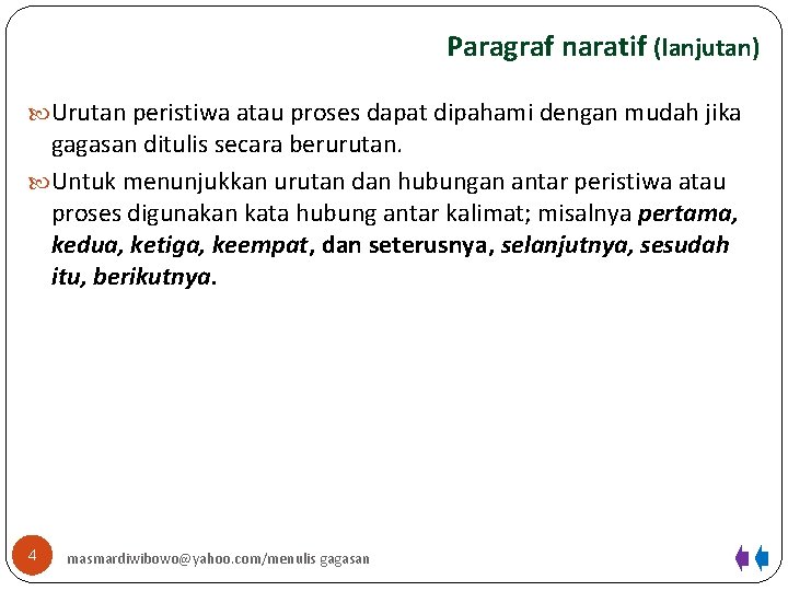 Paragraf naratif (lanjutan) Urutan peristiwa atau proses dapat dipahami dengan mudah jika gagasan ditulis