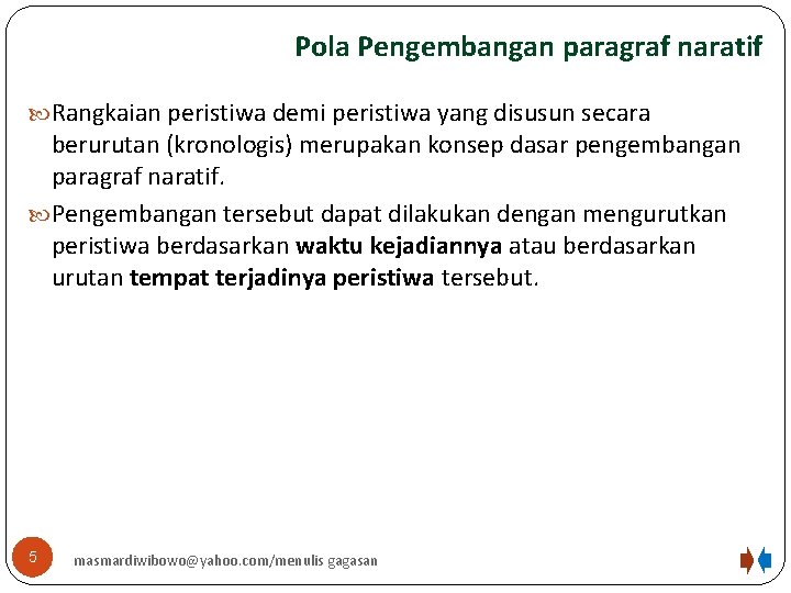 Pola Pengembangan paragraf naratif Rangkaian peristiwa demi peristiwa yang disusun secara berurutan (kronologis) merupakan