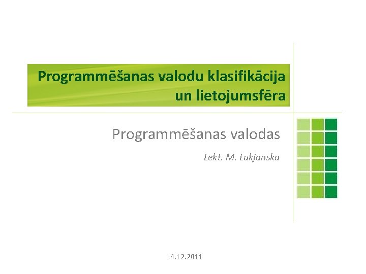 Programmēšanas valodu klasifikācija un lietojumsfēra Programmēšanas valodas Lekt. M. Lukjanska 14. 12. 2011 