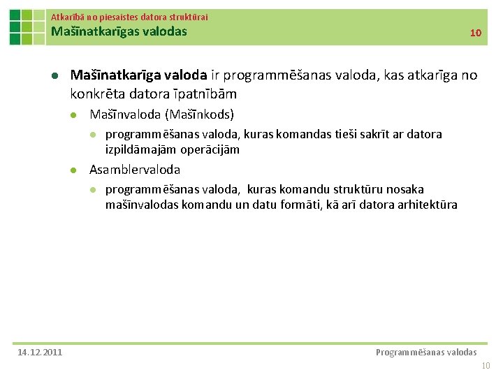 Atkarībā no piesaistes datora struktūrai Mašīnatkarīgas valodas l Mašīnatkarīga valoda ir programmēšanas valoda, kas