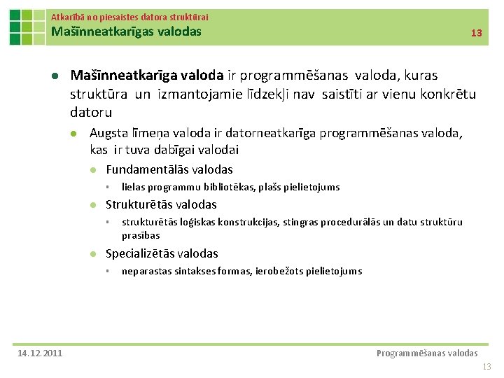 Atkarībā no piesaistes datora struktūrai Mašīnneatkarīgas valodas l Mašīnneatkarīga valoda ir programmēšanas valoda, kuras