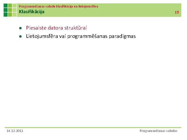 Programmēšanas valodu klasifikācija un lietojumsfēra Klasifikācija l l 14. 12. 2011 15 Piesaiste datora