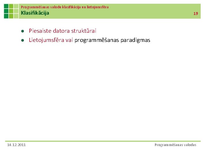 Programmēšanas valodu klasifikācija un lietojumsfēra Klasifikācija l l 14. 12. 2011 19 Piesaiste datora