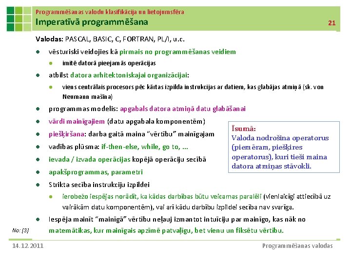 Programmēšanas valodu klasifikācija un lietojumsfēra Imperatīvā programmēšana 21 Valodas: PASCAL, BASIC, C, FORTRAN, PL/I,