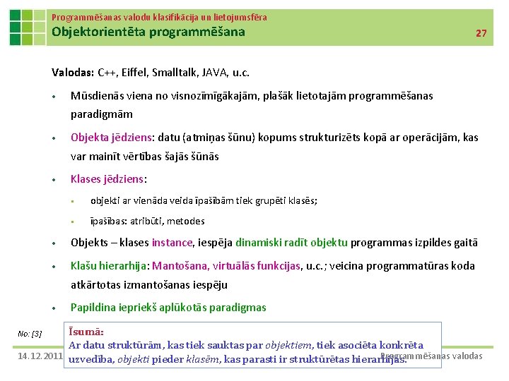 Programmēšanas valodu klasifikācija un lietojumsfēra Objektorientēta programmēšana 27 Valodas: C++, Eiffel, Smalltalk, JAVA, u.