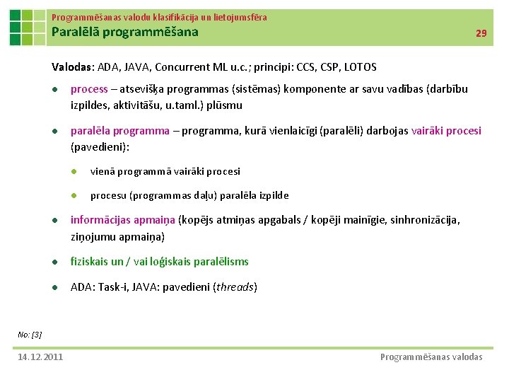 Programmēšanas valodu klasifikācija un lietojumsfēra Paralēlā programmēšana 29 Valodas: ADA, JAVA, Concurrent ML u.