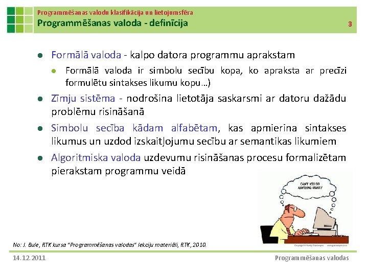 Programmēšanas valodu klasifikācija un lietojumsfēra Programmēšanas valoda - definīcija l Formālā valoda - kalpo