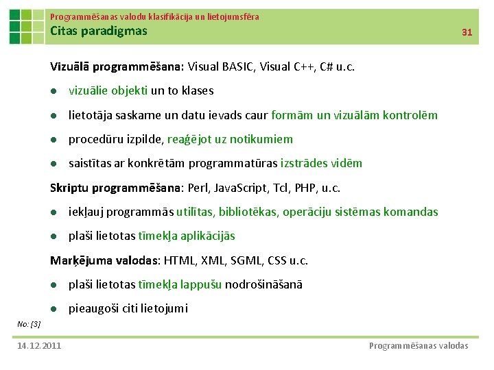 Programmēšanas valodu klasifikācija un lietojumsfēra Citas paradigmas 31 Vizuālā programmēšana: Visual BASIC, Visual C++,