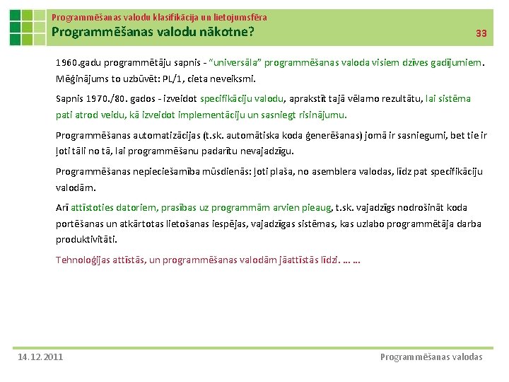 Programmēšanas valodu klasifikācija un lietojumsfēra Programmēšanas valodu nākotne? 33 1960. gadu programmētāju sapnis -