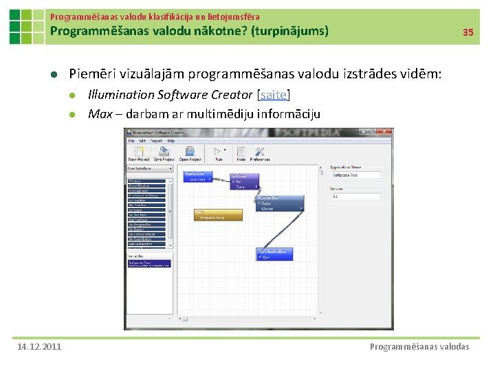 Programmēšanas valodu klasifikācija un lietojumsfēra Programmēšanas valodu nākotne? (turpinājums) l Piemēri vizuālajām programmēšanas valodu