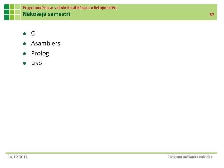 Programmēšanas valodu klasifikācija un lietojumsfēra Nākošajā semestrī l l 14. 12. 2011 37 C