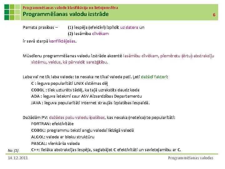 Programmēšanas valodu klasifikācija un lietojumsfēra Programmēšanas valodu izstrāde Pamata prasības – 6 (1) iespēja