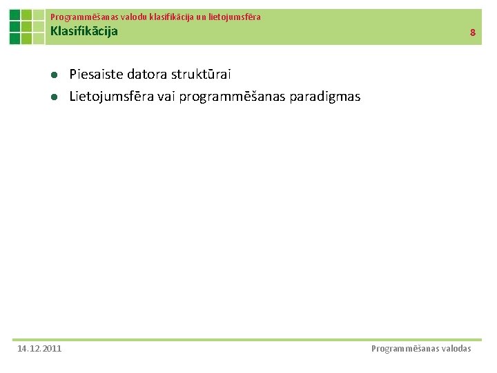 Programmēšanas valodu klasifikācija un lietojumsfēra Klasifikācija l l 14. 12. 2011 8 Piesaiste datora