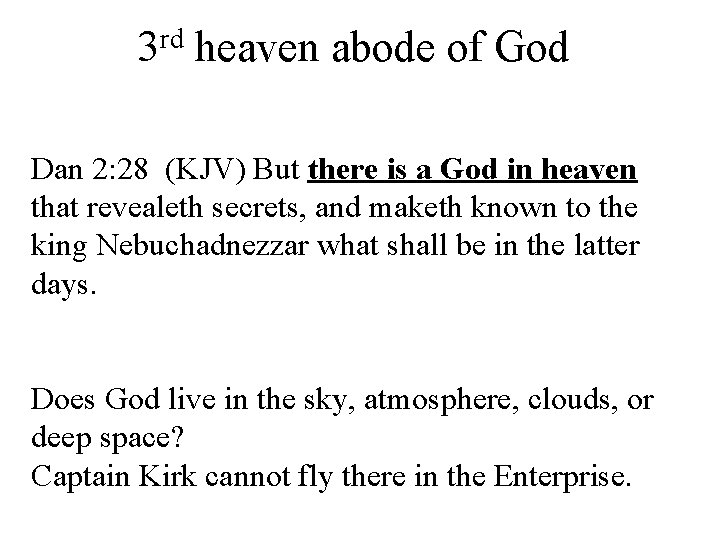 rd 3 heaven abode of God Dan 2: 28 (KJV) But there is a