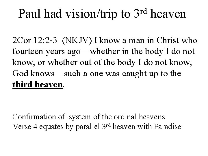 rd Paul had vision/trip to 3 heaven 2 Cor 12: 2 -3 (NKJV) I