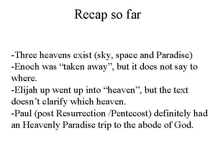 Recap so far -Three heavens exist (sky, space and Paradise) -Enoch was “taken away”,