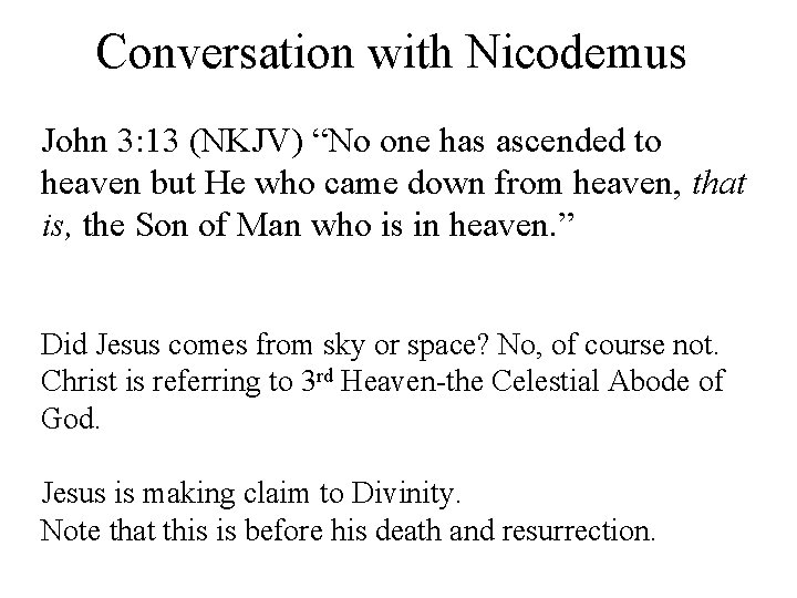 Conversation with Nicodemus John 3: 13 (NKJV) “No one has ascended to heaven but