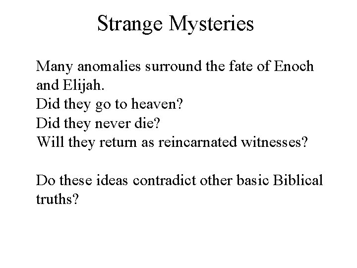 Strange Mysteries Many anomalies surround the fate of Enoch and Elijah. Did they go