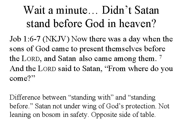 Wait a minute… Didn’t Satan stand before God in heaven? Job 1: 6 -7