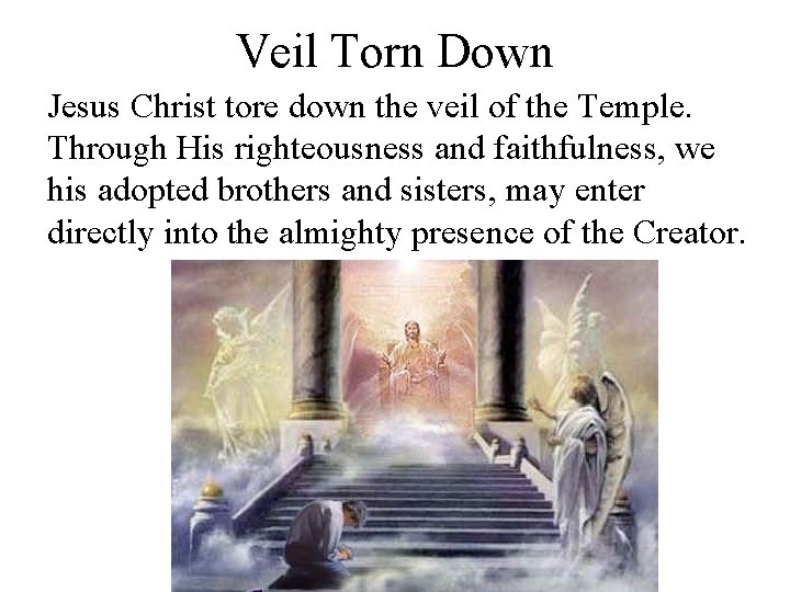 Veil Torn Down Jesus Christ tore down the veil of the Temple. Through His
