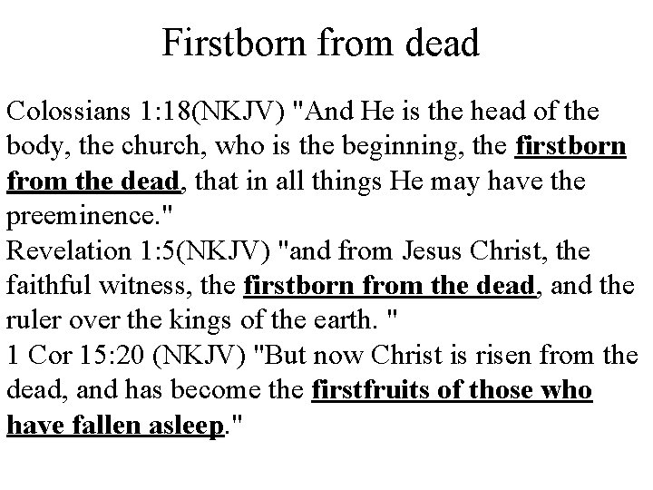 Firstborn from dead Colossians 1: 18(NKJV) "And He is the head of the body,