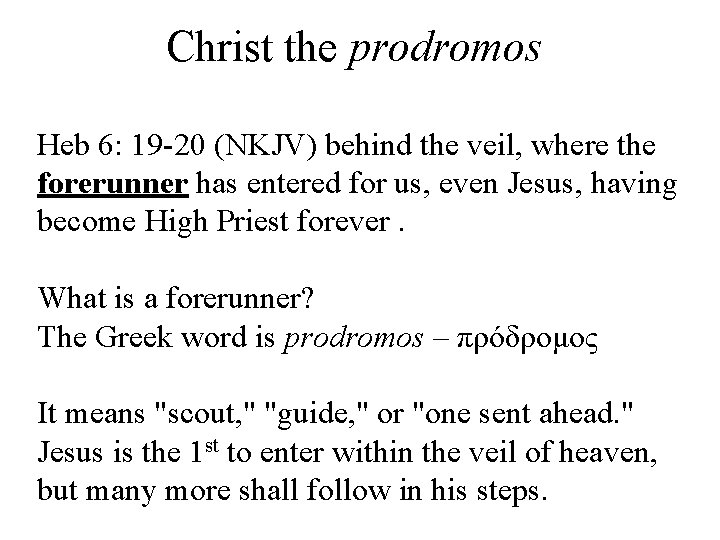 Christ the prodromos Heb 6: 19 -20 (NKJV) behind the veil, where the forerunner