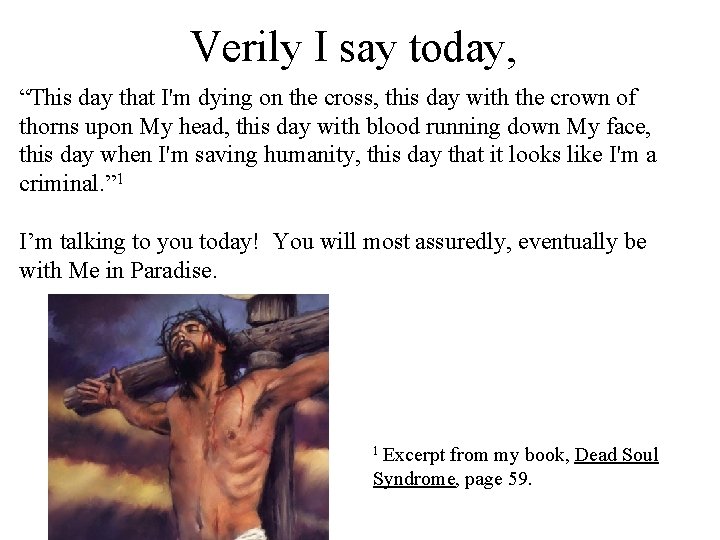 Verily I say today, “This day that I'm dying on the cross, this day