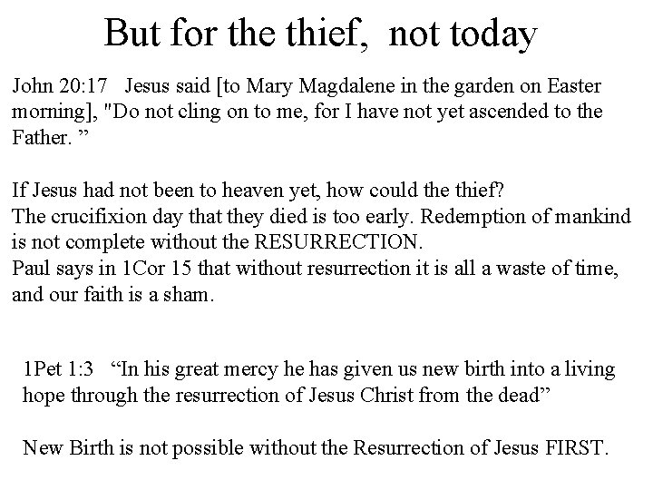 But for the thief, not today John 20: 17 Jesus said [to Mary Magdalene