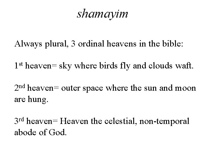 shamayim Always plural, 3 ordinal heavens in the bible: 1 st heaven= sky where