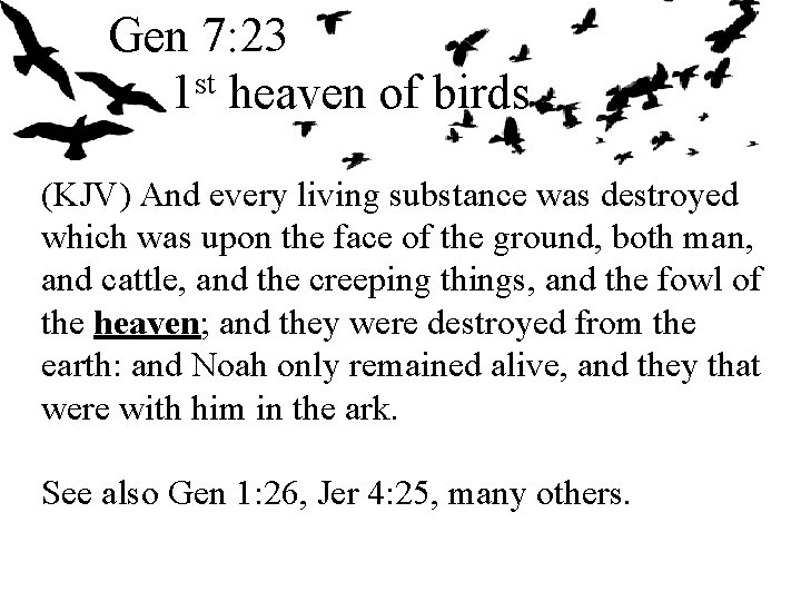 Gen 7: 23 st 1 heaven of birds (KJV) And every living substance was
