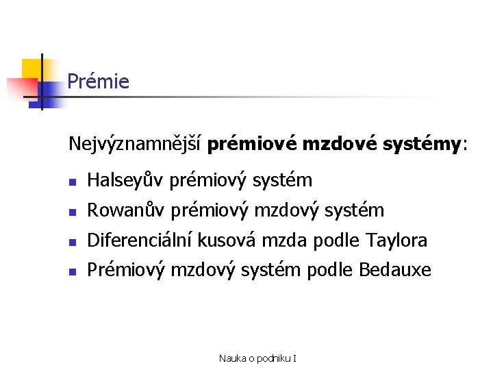 Prémie Nejvýznamnější prémiové mzdové systémy: n Halseyův prémiový systém n Rowanův prémiový mzdový systém