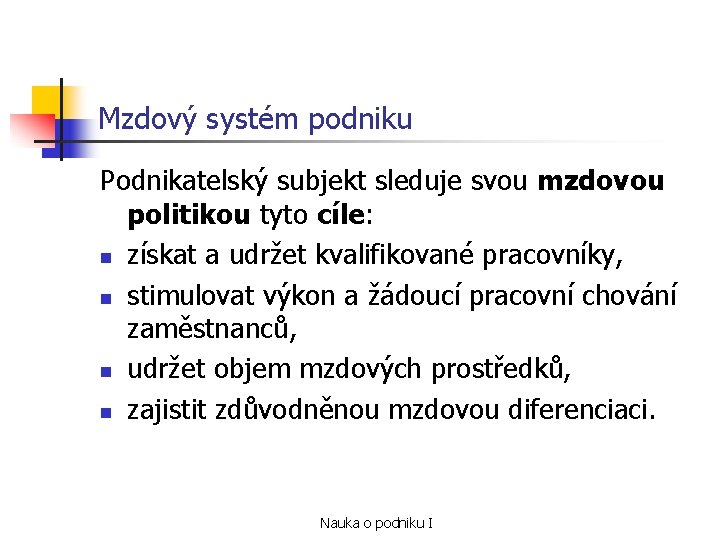 Mzdový systém podniku Podnikatelský subjekt sleduje svou mzdovou politikou tyto cíle: n získat a