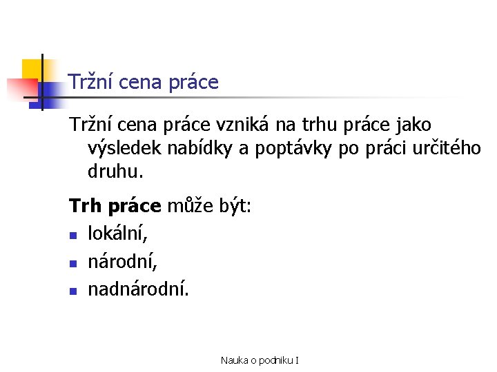 Tržní cena práce vzniká na trhu práce jako výsledek nabídky a poptávky po práci