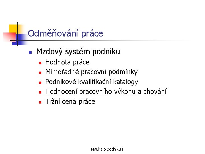 Odměňování práce n Mzdový systém podniku n n n Hodnota práce Mimořádné pracovní podmínky