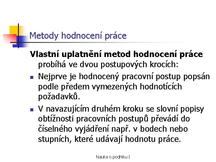 Metody hodnocení práce Vlastní uplatnění metod hodnocení práce probíhá ve dvou postupových krocích: n