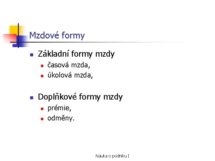 Mzdové formy n Základní formy mzdy n n n časová mzda, úkolová mzda, Doplňkové