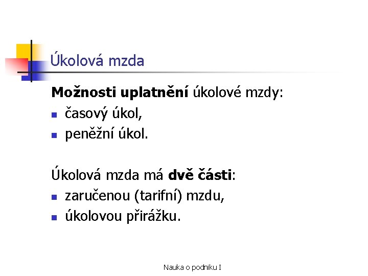 Úkolová mzda Možnosti uplatnění úkolové mzdy: n časový úkol, n peněžní úkol. Úkolová mzda