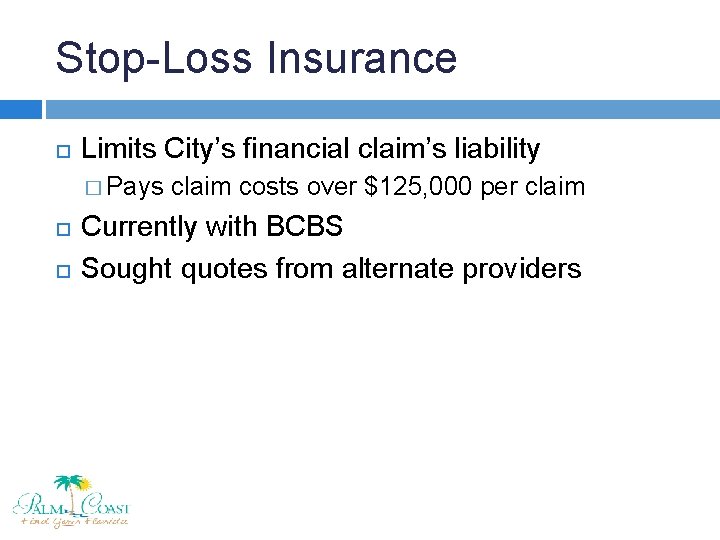 Stop-Loss Insurance Limits City’s financial claim’s liability � Pays claim costs over $125, 000