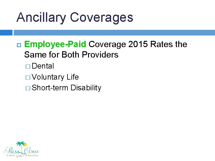 Ancillary Coverages Employee-Paid Coverage 2015 Rates the Same for Both Providers � Dental �