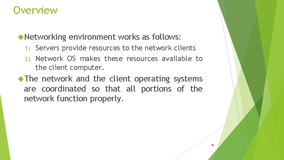 Overview Networking environment works as follows: Servers provide resources to the network clients 2)