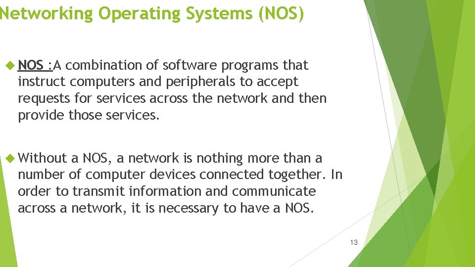 Networking Operating Systems (NOS) NOS : A combination of software programs that instruct computers