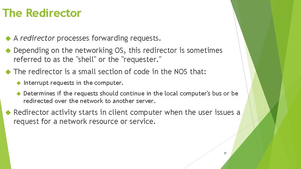 The Redirector A redirector processes forwarding requests. Depending on the networking OS, this redirector