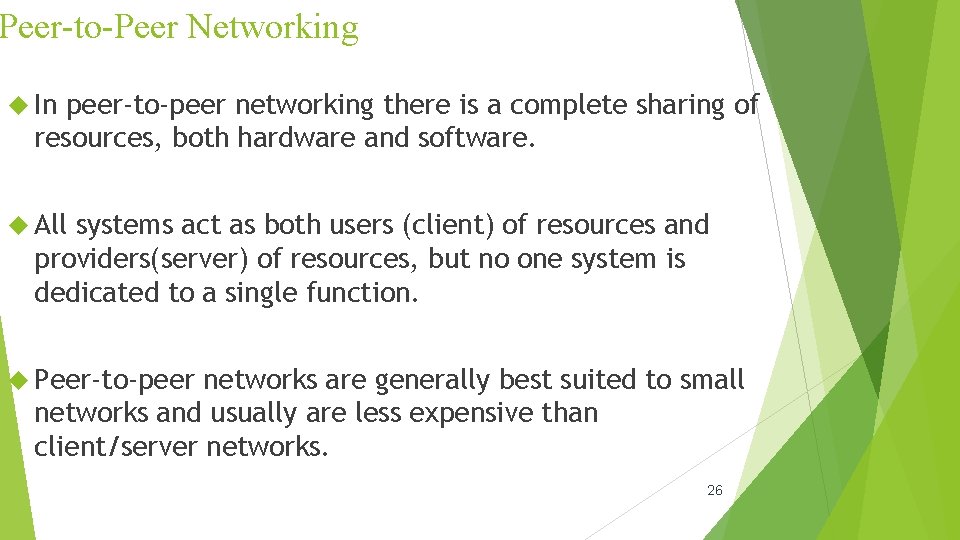Peer-to-Peer Networking In peer-to-peer networking there is a complete sharing of resources, both hardware