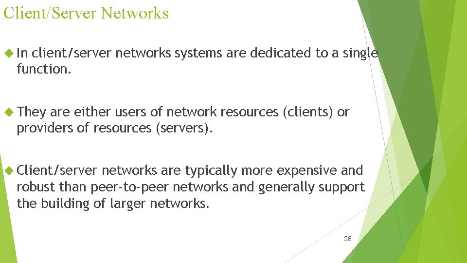 Client/Server Networks In client/server networks systems are dedicated to a single function. They are