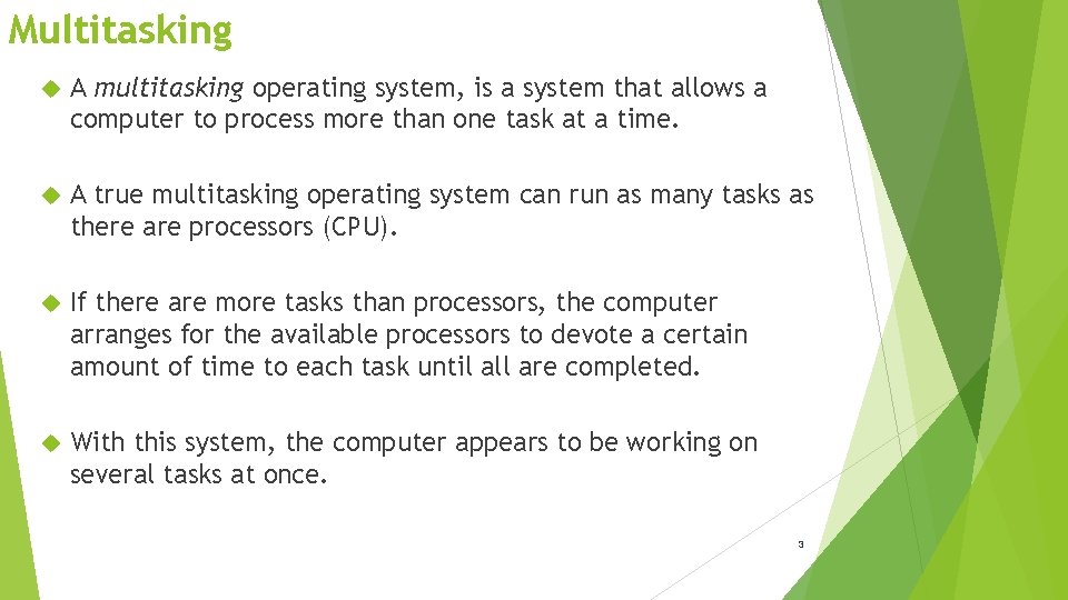 Multitasking A multitasking operating system, is a system that allows a computer to process