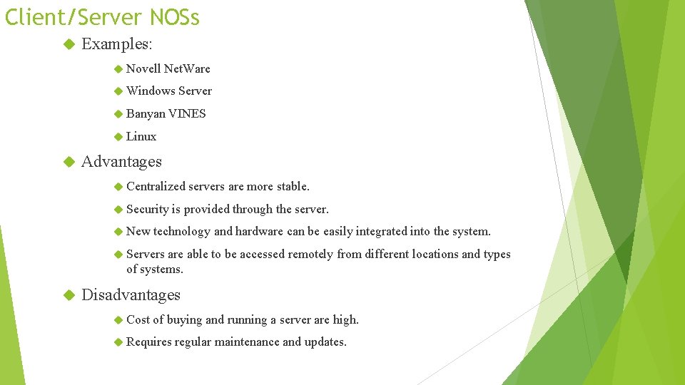 Client/Server NOSs Examples: Novell Net. Ware Windows Banyan Server VINES Linux Advantages Centralized Security