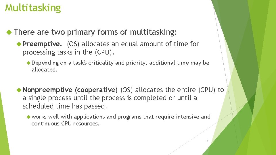 Multitasking There are two primary forms of multitasking: Preemptive: (OS) allocates an equal amount