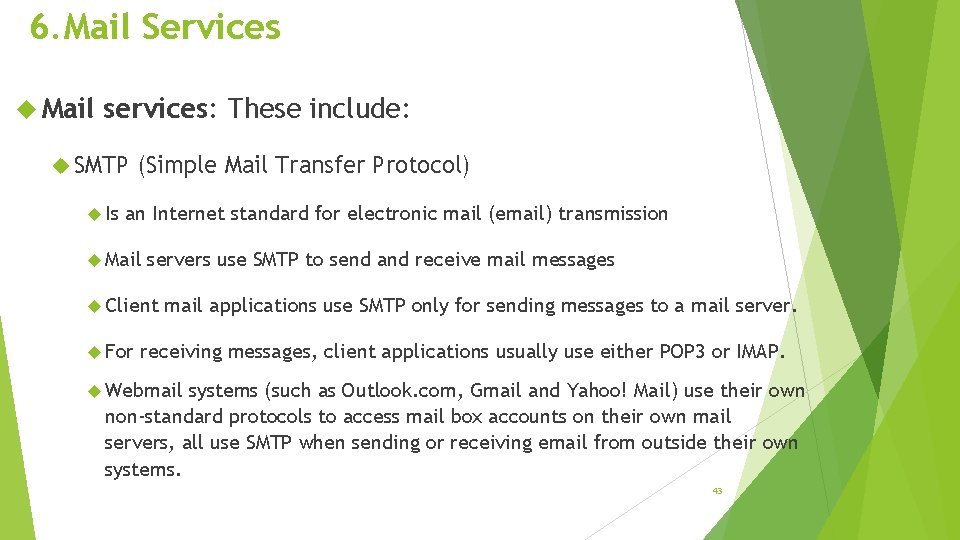 6. Mail Services Mail services: These include: SMTP Is (Simple Mail Transfer Protocol) an