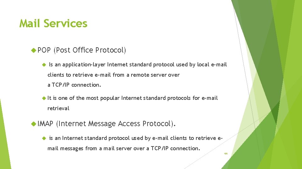 Mail Services POP (Post Office Protocol) Is an application-layer Internet standard protocol used by