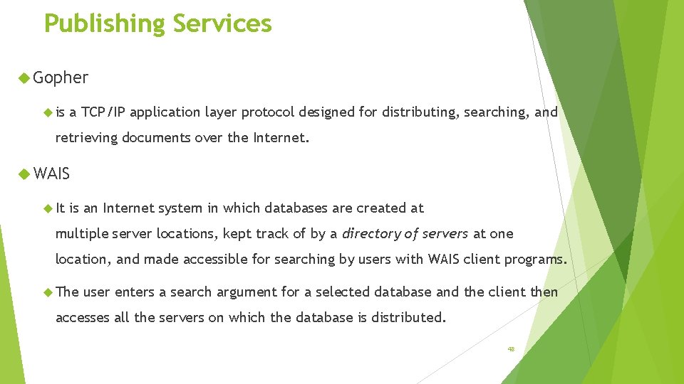 Publishing Services Gopher is a TCP/IP application layer protocol designed for distributing, searching, and